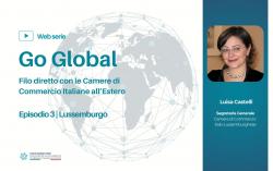 GO GLOBAL – Filo diretto con le Camere di Commercio Italiane all’Estero: il terzo episodio dedicato al Lussemburgo